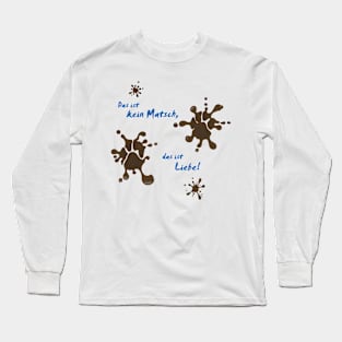 Das ist kein Matsch Long Sleeve T-Shirt